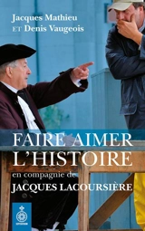 Faire aimer l'histoire en compagnie de Jacques Lacoursière - Jacques Mathieu