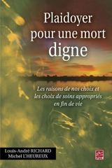 Plaidoyer pour une mort digne : les raisons de nos choix et les choix de soins appropriés en fin de vie - Louis-André Richard