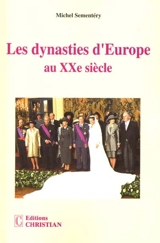 Les dynasties d'Europe au XXe siècle - Michel Sementéry