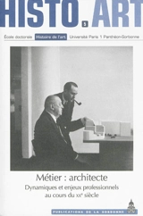 Métier, architecte : dynamiques et enjeux professionnels au cours du XXe siècle : travaux de l'Ecole doctorale Histoire de l'art (2008-2012) - Ecole doctorale Histoire de l'art (Paris)