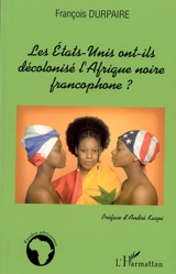 Les Etats-Unis ont-ils décolonisé l'Afrique noire francophone ? - François Durpaire