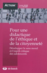 Pour une didactique de l'éthique et de la citoyenneté : développer le sens moral et l'esprit critique des adolescents - Claudine Leleux