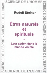 Les entités naturelles et spirituelles : leur action dans le monde visible : 18 conférences faites en diverses villes pour les membres des branches théosophiques du 5 novembre 1907 au 24 février 1908 - Rudolf Steiner