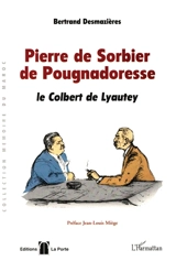 Pierre de Sorbier de Pougnadoresse : le Colbert de Lyautey - Bertrand Desmazières