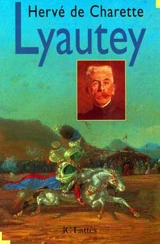 Lyautey : un destin français en dialogue avec le monde - Hervé de Charette