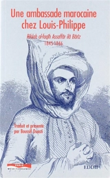 Une ambassade marocaine chez Louis-Philippe : Rihlah al-faqîh Assaffâr ilâ Bârîz, 1845-1846 - Mohammed Assafâr