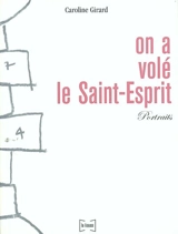 On a volé le Saint-Esprit : portraits - Caroline Girard
