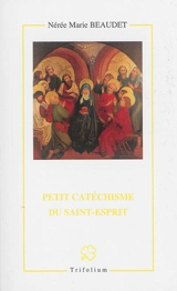 Petit catéchisme du Saint-Esprit - Nérée Marie Beaudet