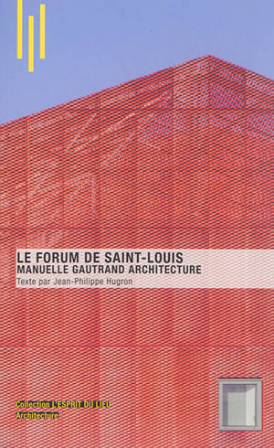 Le Forum de Saint-Louis : Manuelle Gautrand architecture - Jean-Philippe Hugron