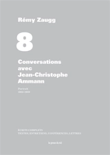 Ecrits complets : textes, entretiens, conférences, lettres. Vol. 08. Conversations avec Jean-Christophe Ammann : portrait, 1988-1989 - Rémy Zaugg