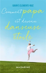 Comment papa est devenu danseuse étoile - Gavin's Clemente Ruiz