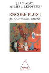 Encore plus ! : sexe, travail, argent - Jean Adès