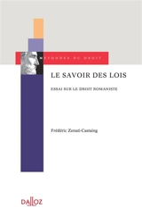Le savoir des lois : essai sur le droit romaniste - Frédéric Zenati-Castaing