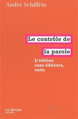 Le contrôle de la parole : L'édition sans éditeurs, suite - André Schiffrin