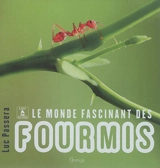 Le monde fascinant des fourmis - Luc Passera