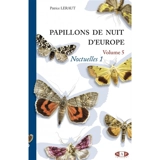 Papillons de nuit d'Europe. Vol. 5. Noctuelles 1 - Patrice Leraut