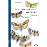 Papillons de nuit d'Europe. Vol. 6. Noctuelles 2 - Patrice Leraut
