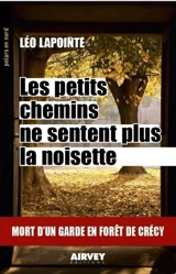 Les petits chemins ne sentent plus la noisette : mort d'un garde en forêt de Crécy - Léo Lapointe