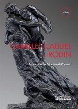 Camille Claudel and Rodin : time will heal everything - Antoinette Le Normand-Romain