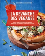 La revanche des véganes : plus de 150 recettes végétales carrément délicieuses, bon marché et qui envoient du lourd ! - Isa Chandra Moskowitz
