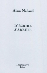 D'écrire j'arrête - Alain Nadaud