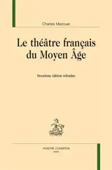 Le théâtre français du Moyen Age - Charles Mazouer