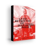 La vie retrouvée de Jean-Daniel Pollet : autobiographie - Jean-Paul Fargier