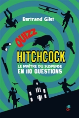 Quizz Hitchcock : le maître du suspense en 110 questions - Bertrand Gilet