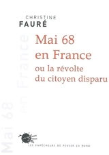 Mai 68 en France ou La révolte du citoyen disparu - Christine Fauré