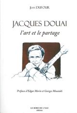 Jacques Douai : l'art et le partage - Jean Dufour