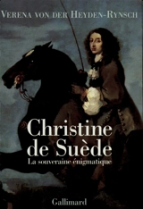 Christine de Suède : la souveraine énigmatique - Verena von der Heyden-Rynsch