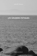 Les grandes fatigues - Dumais, Isabelle