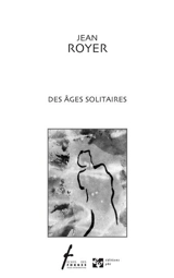 Des âges solitaires - Jean Royer