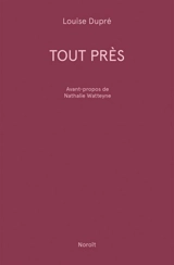 Tout près - Louise Dupré