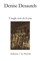 L'angle noir de la joie - Denise Desautels