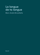 La langue de ta langue - Marc-André Brouillette