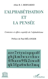 L'alphabétisation et la pensée : contextes et effets cognitifs de l'alphabétisme - Allan B. I. Bernardo