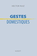 Gestes domestiques - Ruiz, Hector