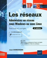 Les réseaux : administrez un réseau sous Windows ou sous Linux : exercices et corrigés - José Dordoigne