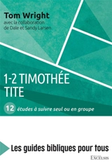 1-2 Timothée, Tite : 12 études à suivre seul ou en groupe - Nicholas Thomas Wright