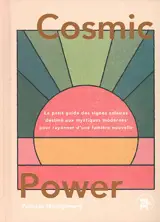 Cosmic power : le petit guide des signes solaires destiné aux mystiques modernes pour rayonner d'une lumière nouvelle - Vanessa Montgomery