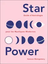 Star power : guide d'astrologie pour les mystiques modernes - Vanessa Montgomery