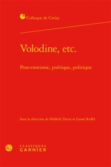 Volodine, etc. : post-exotisme, poétique, politique : actes du colloque organisé à Cerisy du 12 au 19 juillet 2010 - Centre culturel international (Cerisy-la-Salle, Manche). Colloque (2010)
