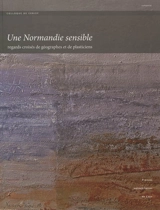 Une Normandie sensible : regards croisés de géographes et de plasticiens : actes du colloque de Cerisy organisé du 15 au 18 septembre 2010 - Centre culturel international (Cerisy-la-Salle, Manche). Colloque (2010)
