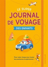 Le super journal de voyage des enfants : pour noter chaque jour toutes tes aventures et expériences ! - Zuidnederlandse uitgeverij