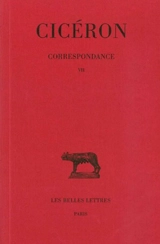 Correspondance. Vol. 7 - Cicéron