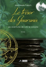 Les aventures de Loïc le corsaire. Vol. 3. Le trésor des Guaranis - Jean-Marie Palach