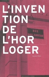 L'invention de l'horloger : de l'histoire au mythe de Daniel JeanRichard - Laurence Marti