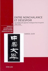 Entre nonchalance et désespoir : les intellectuels japonais sinologues face à la guerre (1930-1950) - Samuel Guex