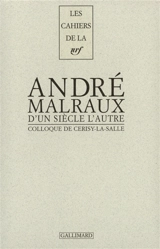 D'un siècle l'autre, André Malraux : actes du colloque de Cerisy-la-Salle - Centre culturel international (Cerisy-la-Salle, Manche). Colloque (2001)